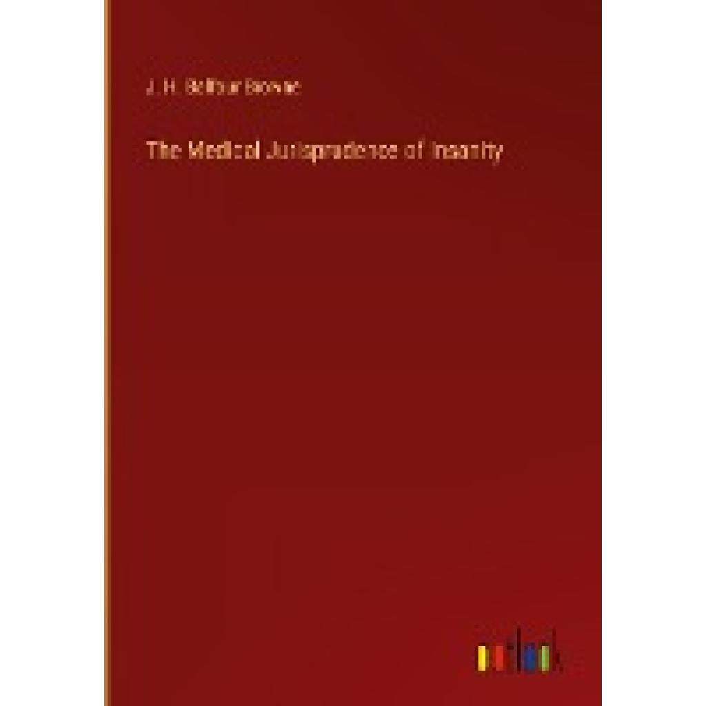 Browne, J. H. Balfour: The Medical Jurisprudence of Insanity