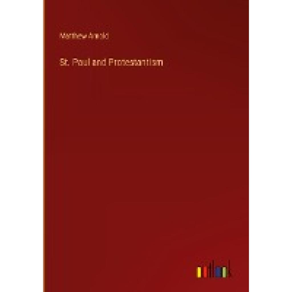 Arnold, Matthew: St. Paul and Protestantism