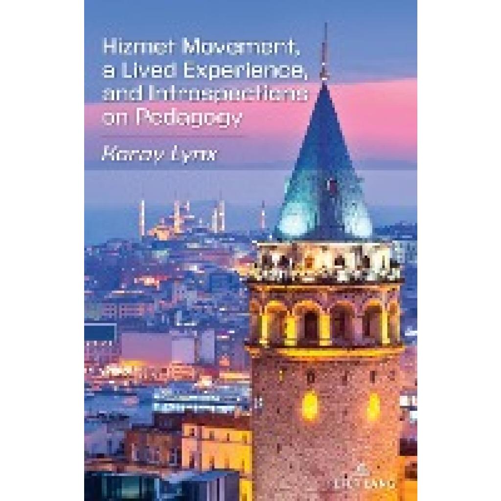 Lynx, Koray: Hizmet Movement, A Lived Experience, and Introspections on Pedagogy