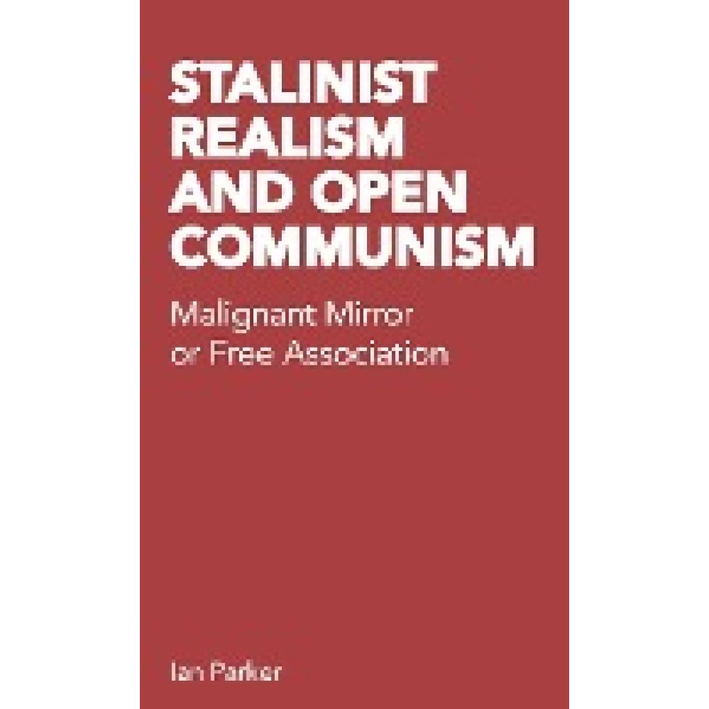 Parker, Ian: Stalinist Realism and Open Communism