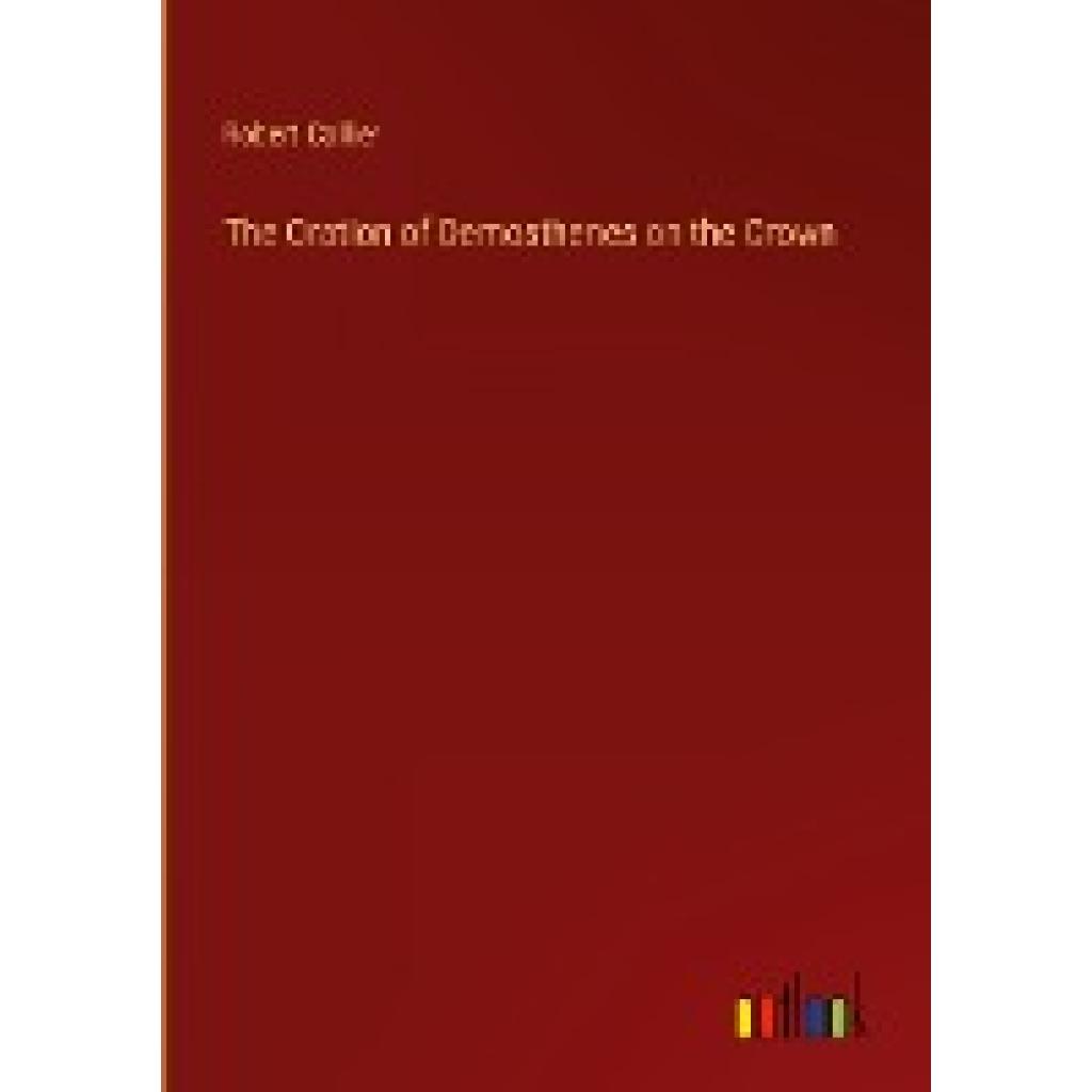 Collier, Robert: The Oration of Demosthenes on the Crown