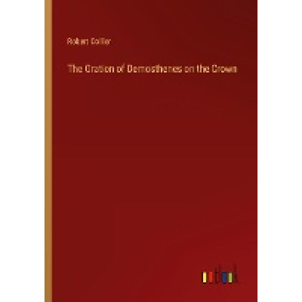 Collier, Robert: The Oration of Demosthenes on the Crown