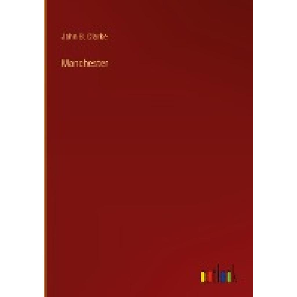 Clarke, John B.: Manchester