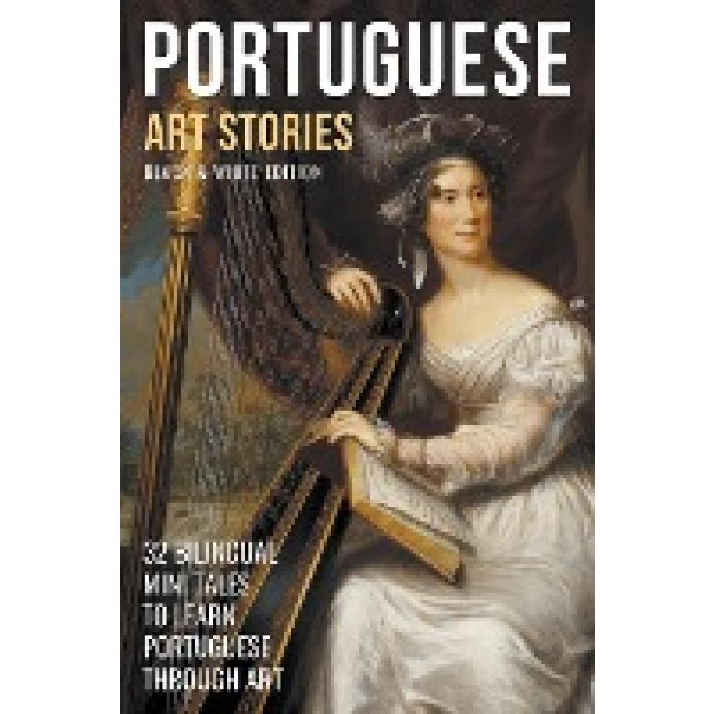 Lang, Mike: Portuguese Art Stories (B/W Edition) -  32 Bilingual Mini Tales to Learn Portuguese Through Art
