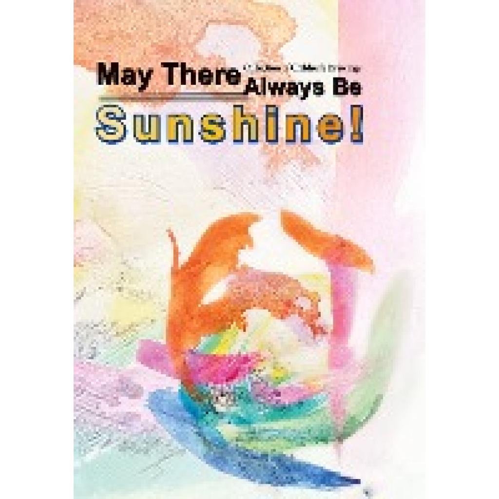 Friesen, Tatiana: May There Always Be Sunshine