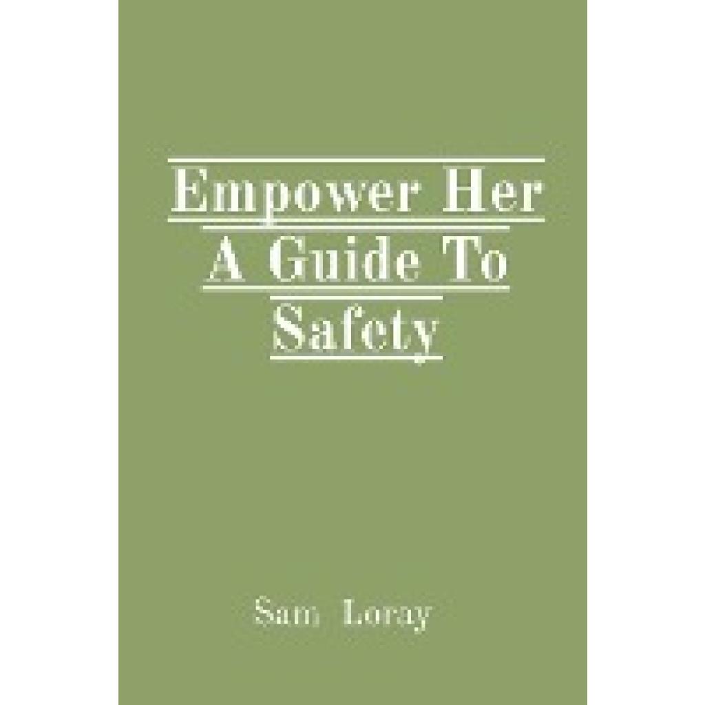 Loray, Sam: Empower Her A Guide To Safety