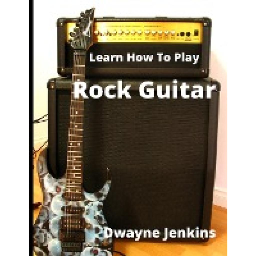 Jenkins, Dwayne: Learn How To Play Rock Guitar