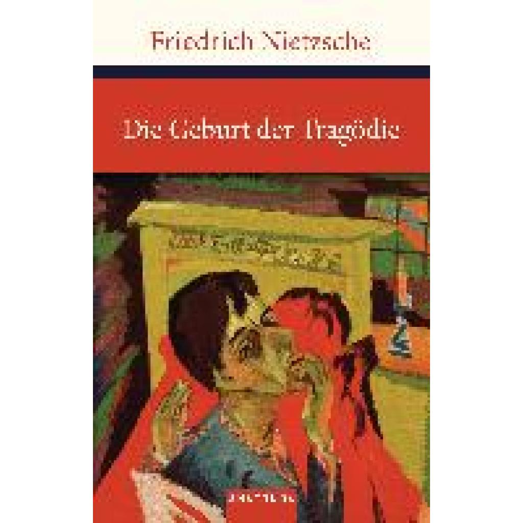 Nietzsche, Friedrich: Die Geburt der Tragödie