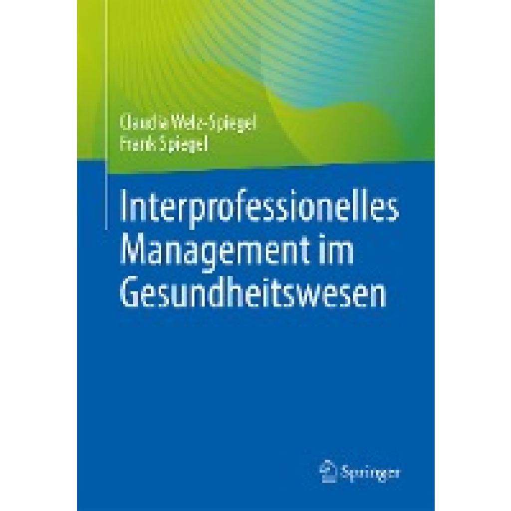 Spiegel, Frank: Interprofessionelles Management im Gesundheitswesen