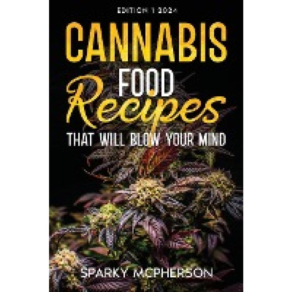 Mcpherson, Sparky: CANNABIS FOOD RECIPES THAT WILL BLOW YOUR MIND