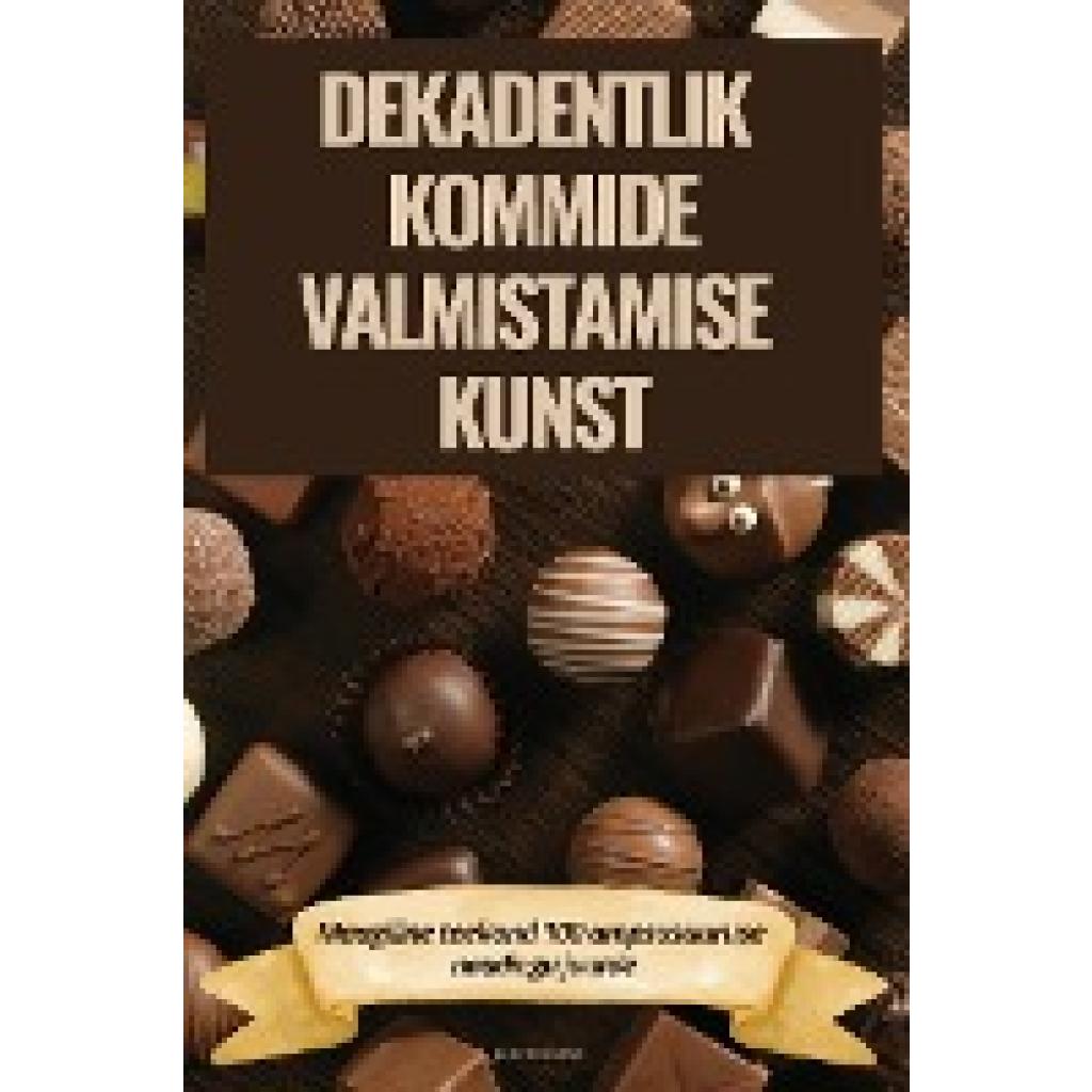 Jüri Volkov: DEKADENTLIK KOMMIDE VALMISTAMISE KUNST