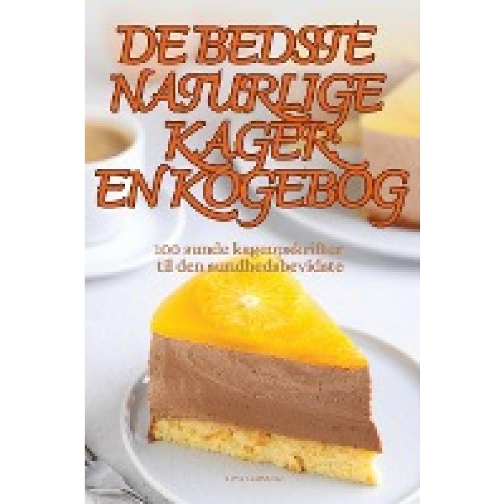 Liva Larsson: DE BEDSTE NATURLIGE KAGER EN KOGEBOG