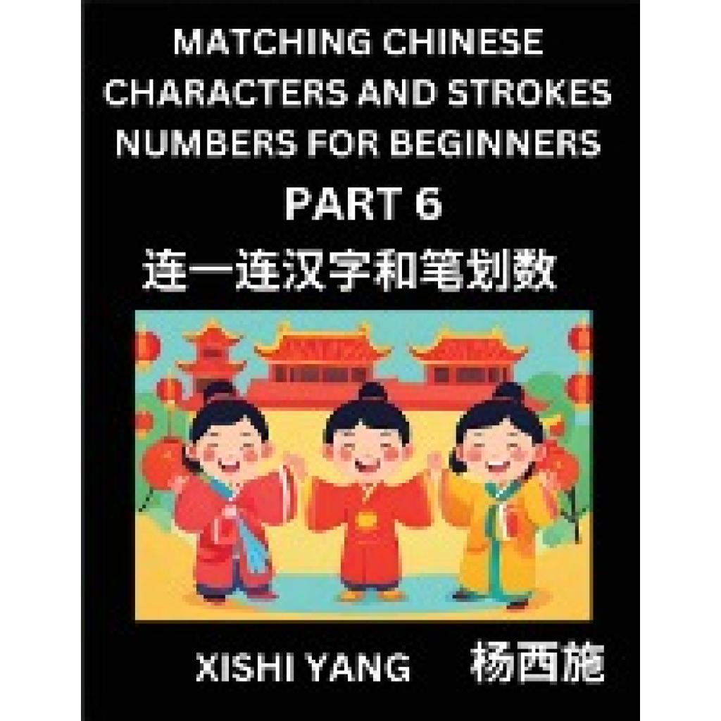 Yang, Xishi: Matching Chinese Characters and Strokes Numbers (Part 6)- Test Series to Fast Learn Counting Strokes of Chi
