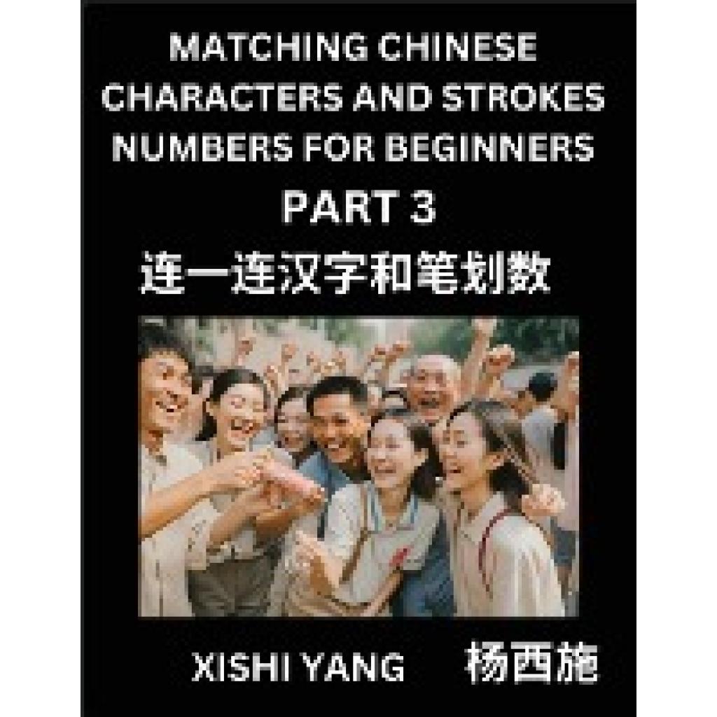 Yang, Xishi: Matching Chinese Characters and Strokes Numbers (Part 3)- Test Series to Fast Learn Counting Strokes of Chi