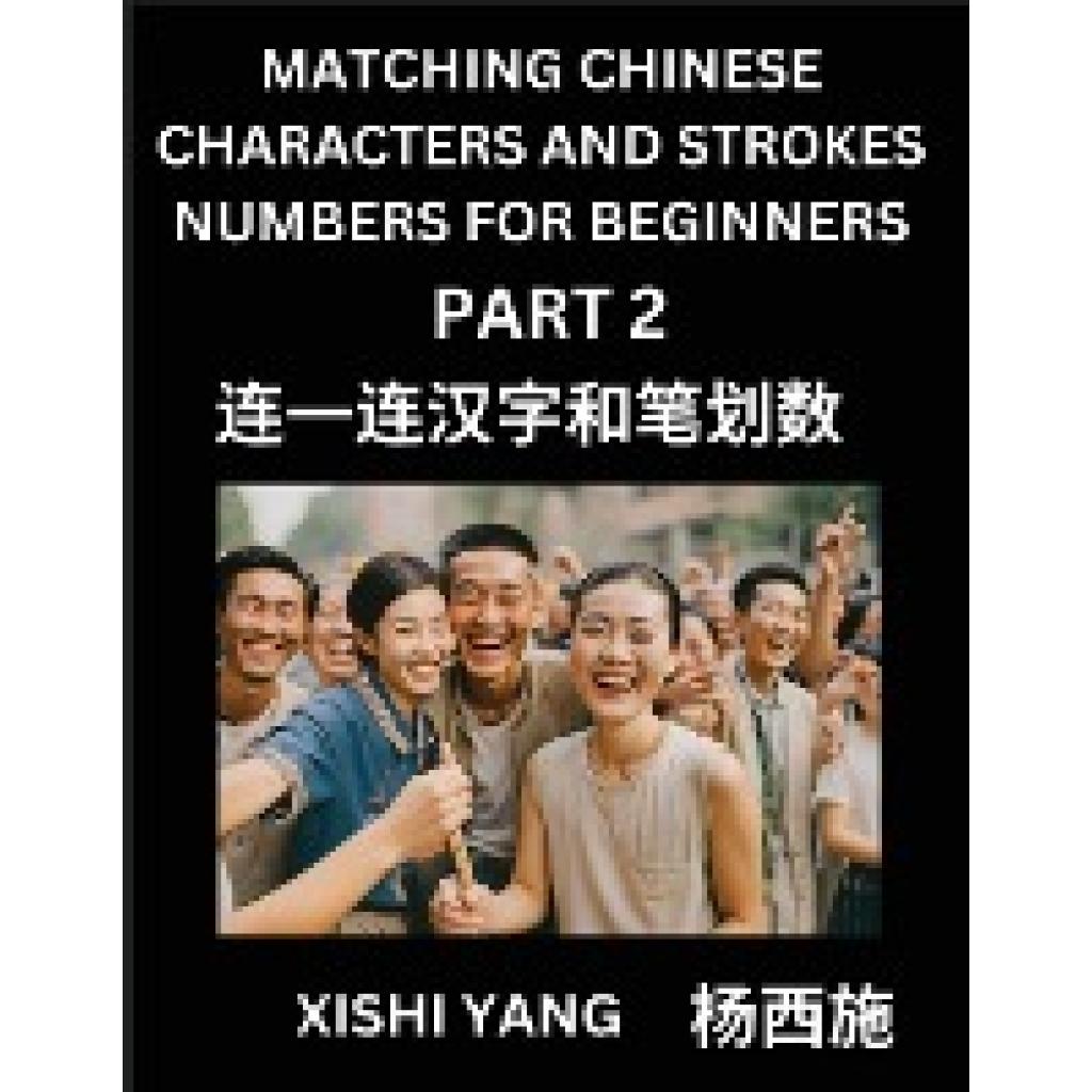 Yang, Xishi: Matching Chinese Characters and Strokes Numbers (Part 2)- Test Series to Fast Learn Counting Strokes of Chi