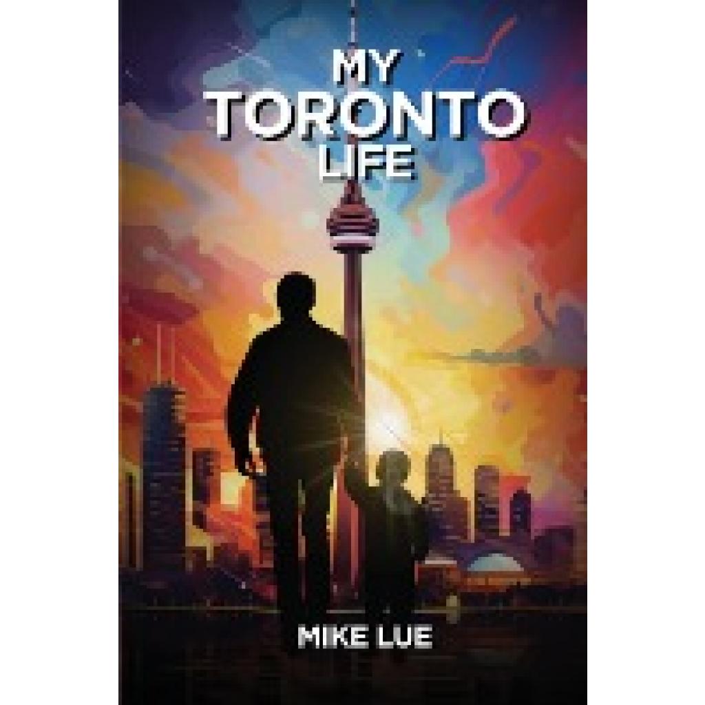 Lue, Mike: MY TORONTO LIFE
