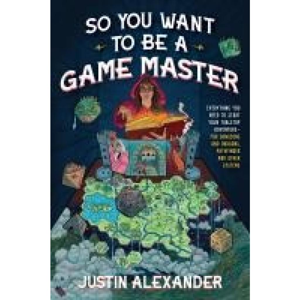 Alexander, Justin: So You Want To Be A Game Master