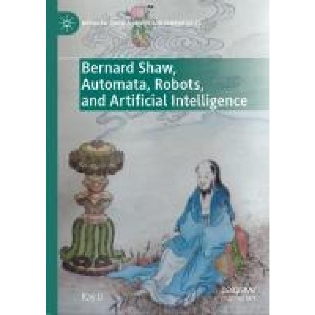 Li, Kay: Bernard Shaw, Automata, Robots, and Artificial Intelligence