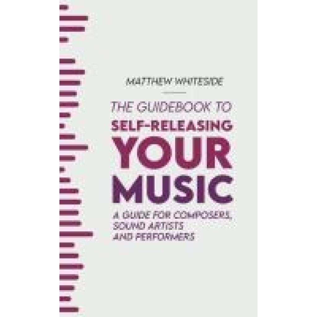 Whiteside, Matthew: The Guidebook to Self-Releasing Your Music