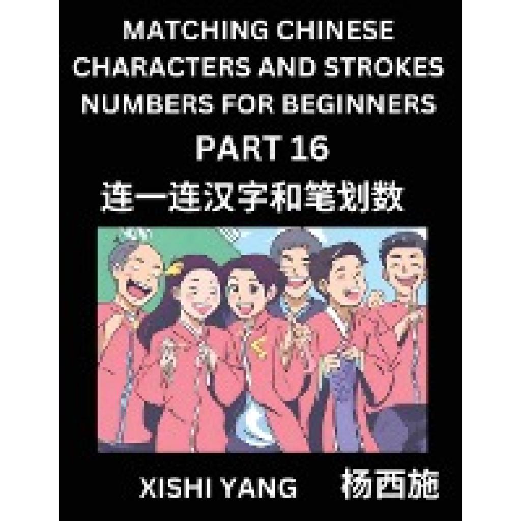 Yang, Xishi: Matching Chinese Characters and Strokes Numbers (Part 16)- Test Series to Fast Learn Counting Strokes of Ch