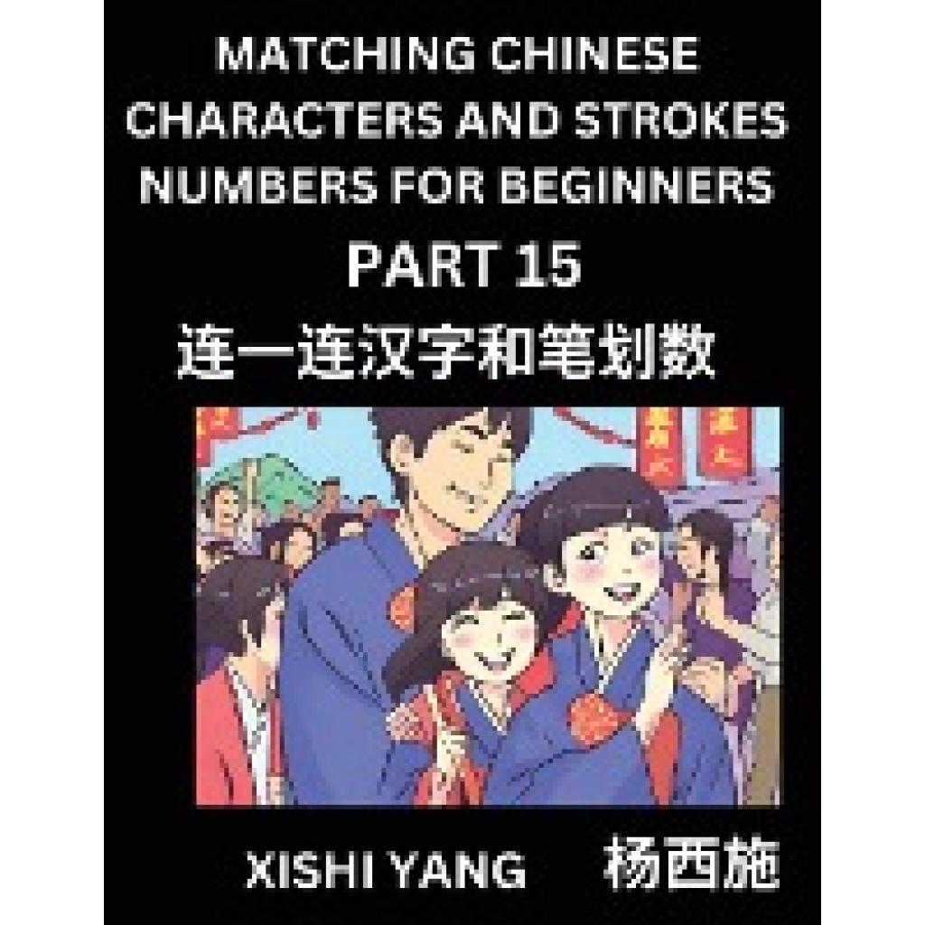 Yang, Xishi: Matching Chinese Characters and Strokes Numbers (Part 15)- Test Series to Fast Learn Counting Strokes of Ch