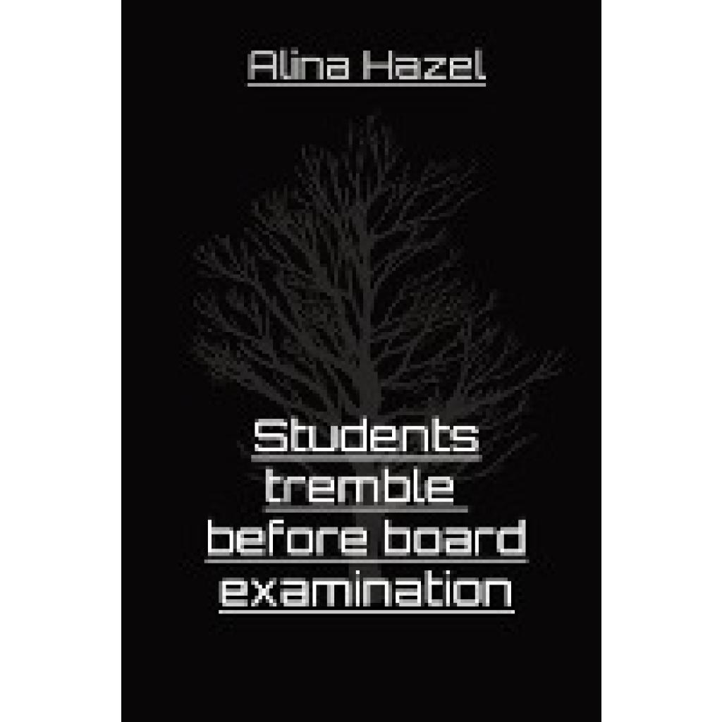 Hazel, Alina: Students tremble  before board examination