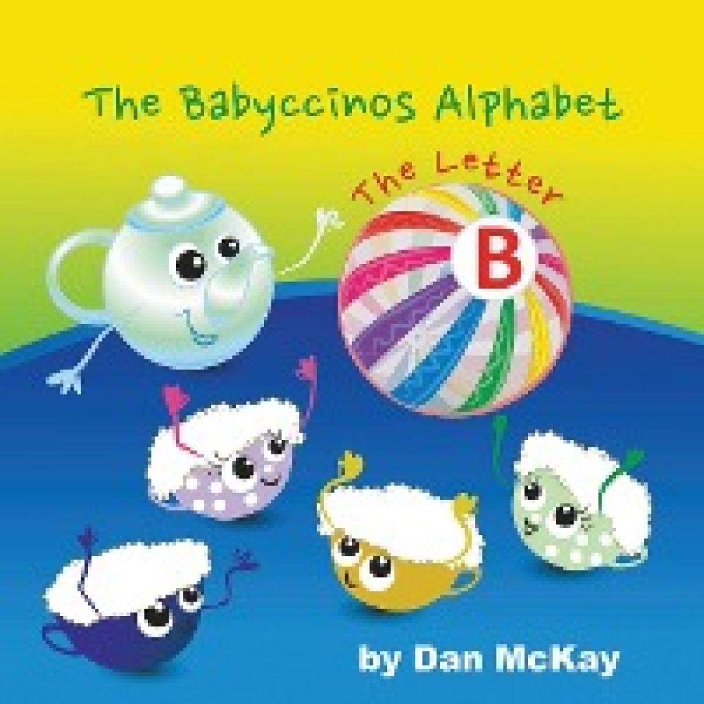 Mckay, Dan: The Babyccinos Alphabet The Letter B