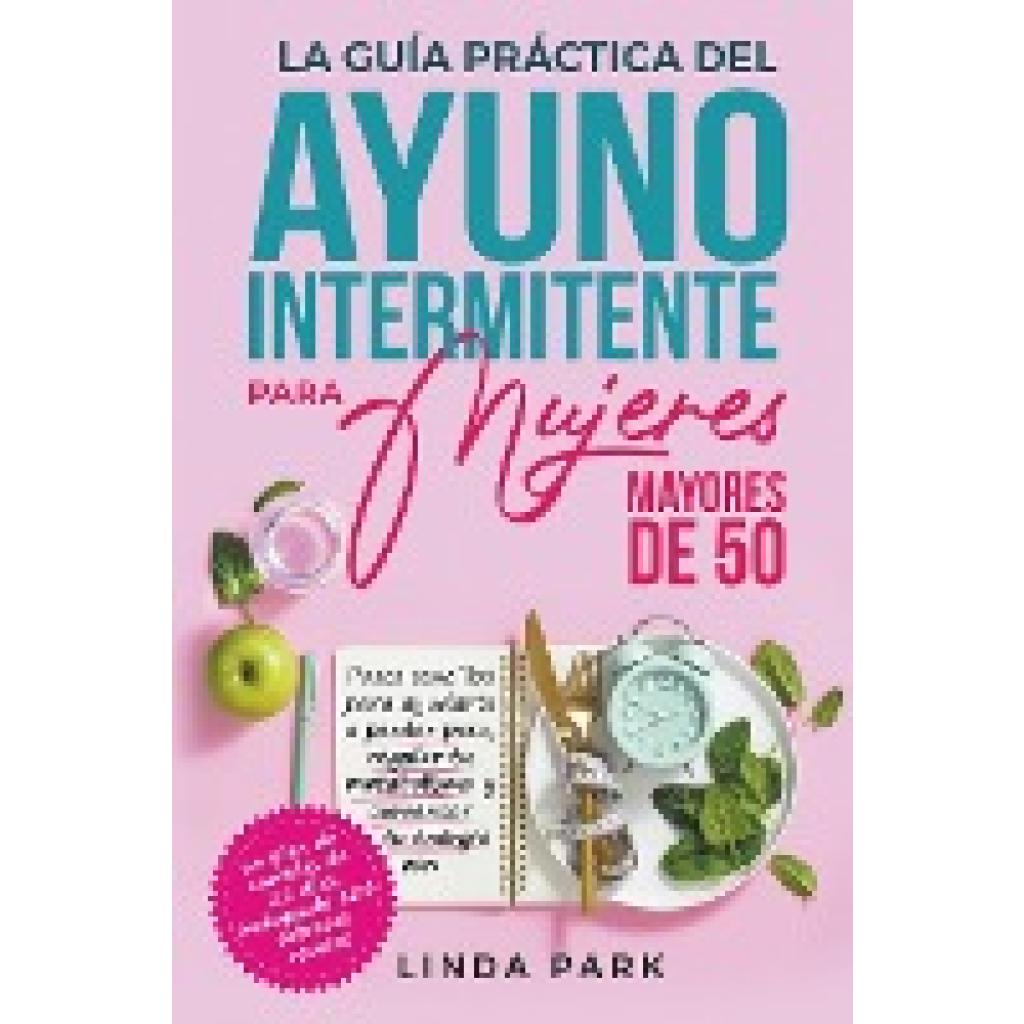 Park, Linda: La guía práctica del ayuno intermitente para mujeres mayores de 50