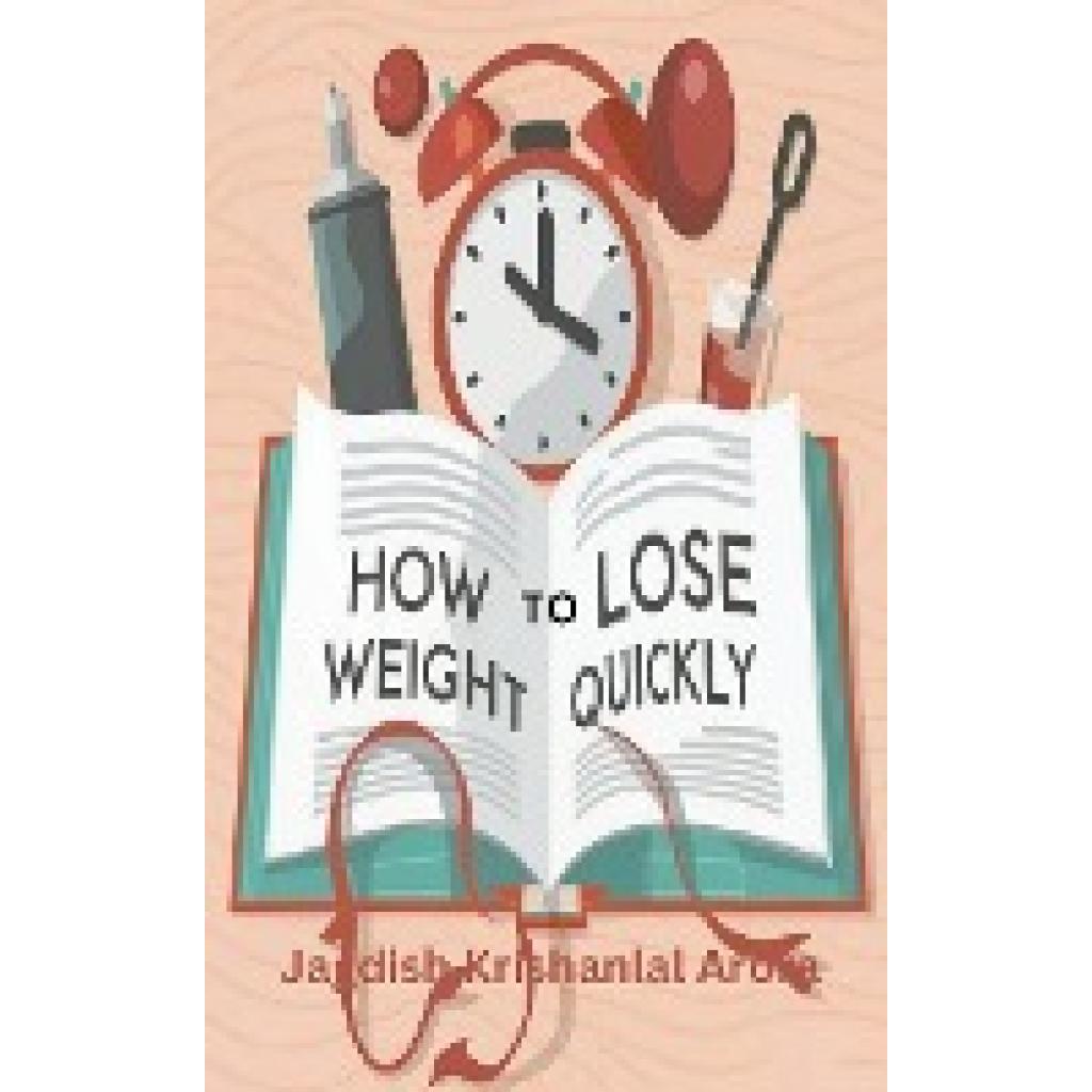 Arora, Jagdish Krishanlal: How to Lose Weight Quickly