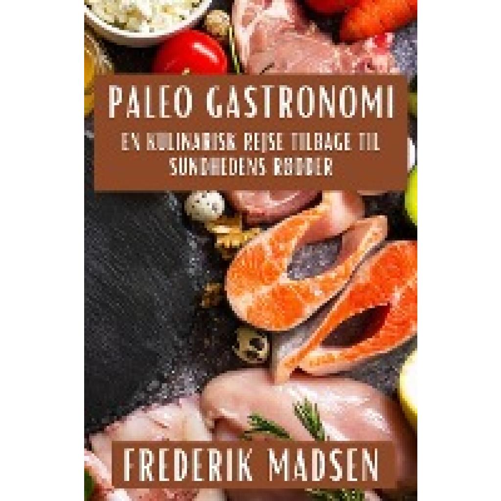 Madsen, Frederik: Paleo Gastronomi