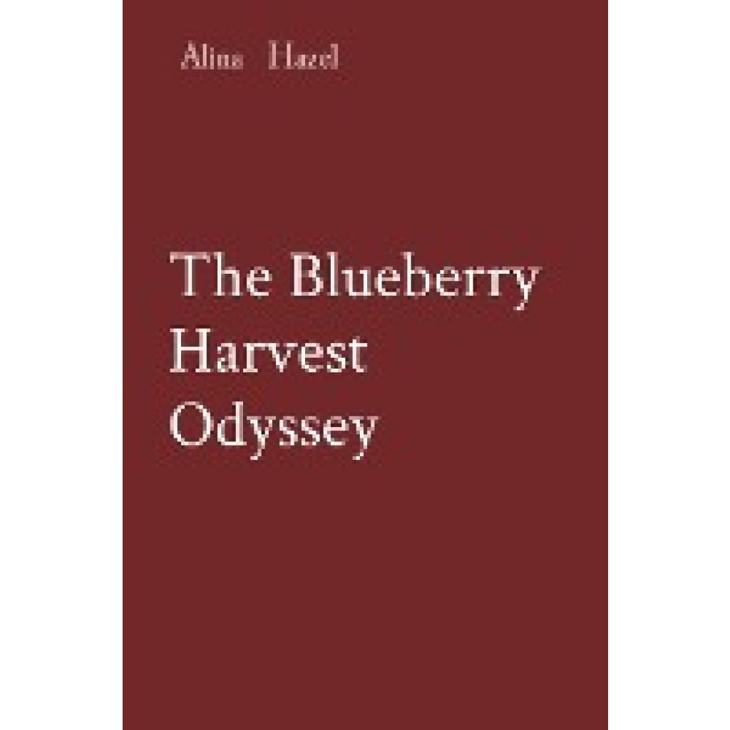 Hazel, Alina: The Blueberry Harvest Odyssey