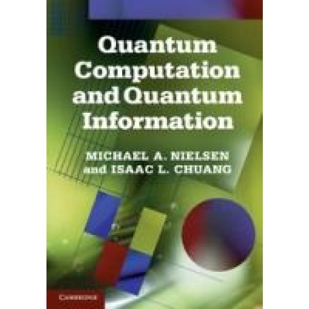 Nielsen, Michael A.: Quantum Computation and Quantum Information