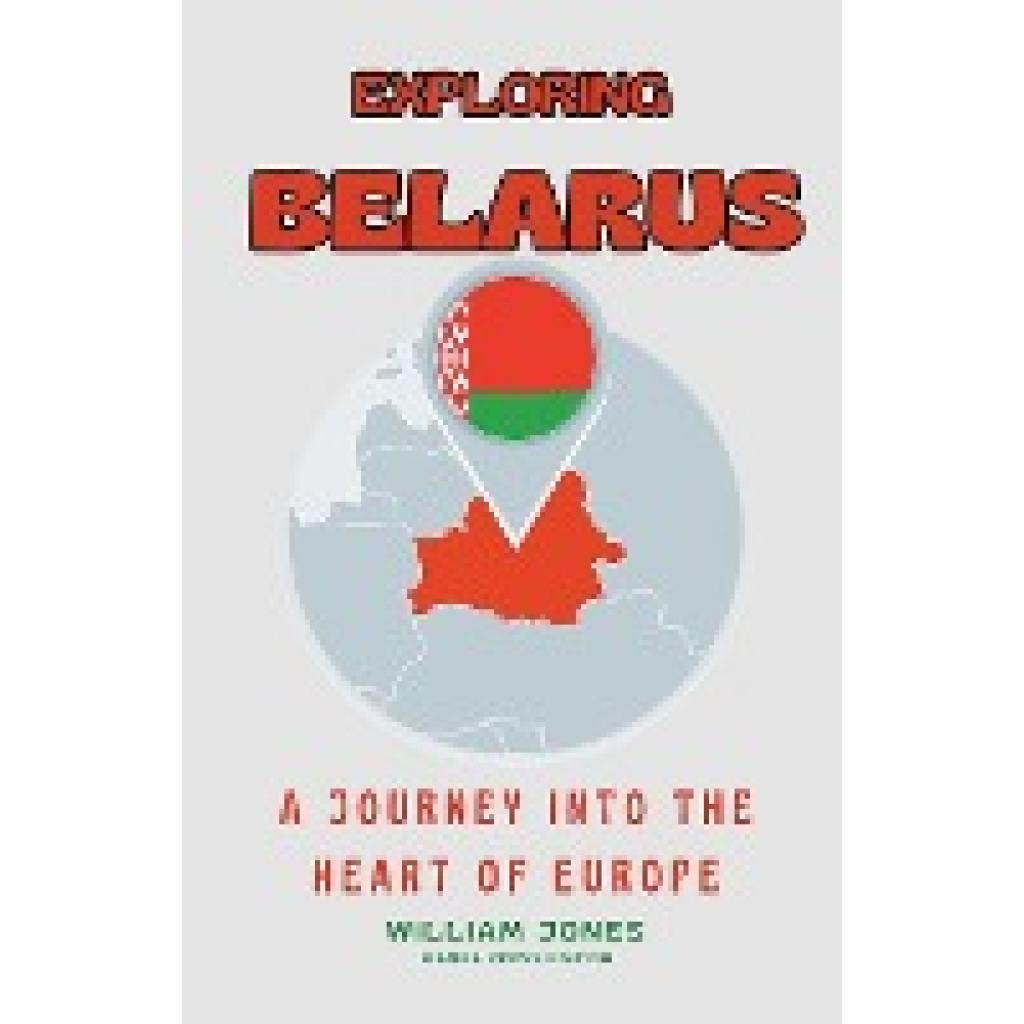 Jones, William: Exploring Belarus