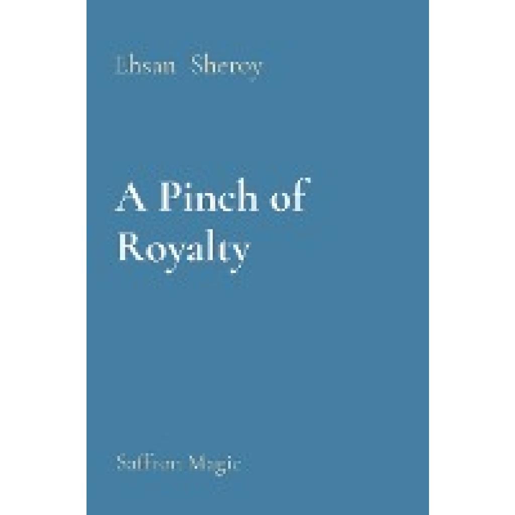 Sheroy, Ehsan: A Pinch of Royalty