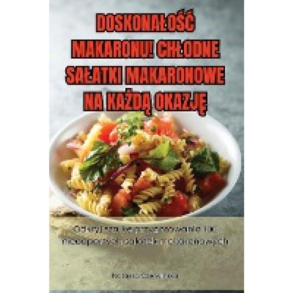 Olav Jökulsson: DOSKONA¿O¿¿ MAKARONU! CH¿ODNE SA¿ATKI MAKARONOWE NA KA¿D¿ OKAZJ¿