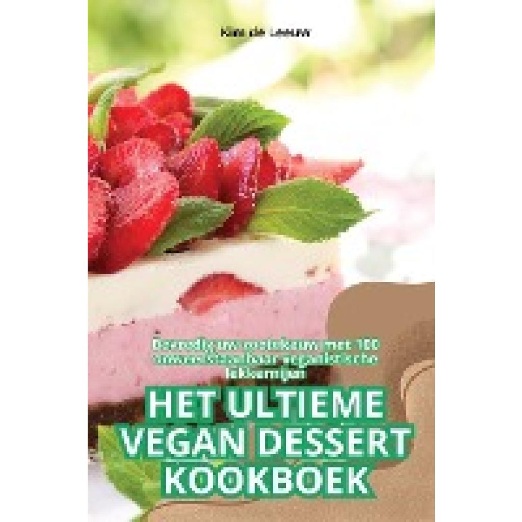 Kim de Leeuw: HET ULTIEME VEGAN DESSERT KOOKBOEK