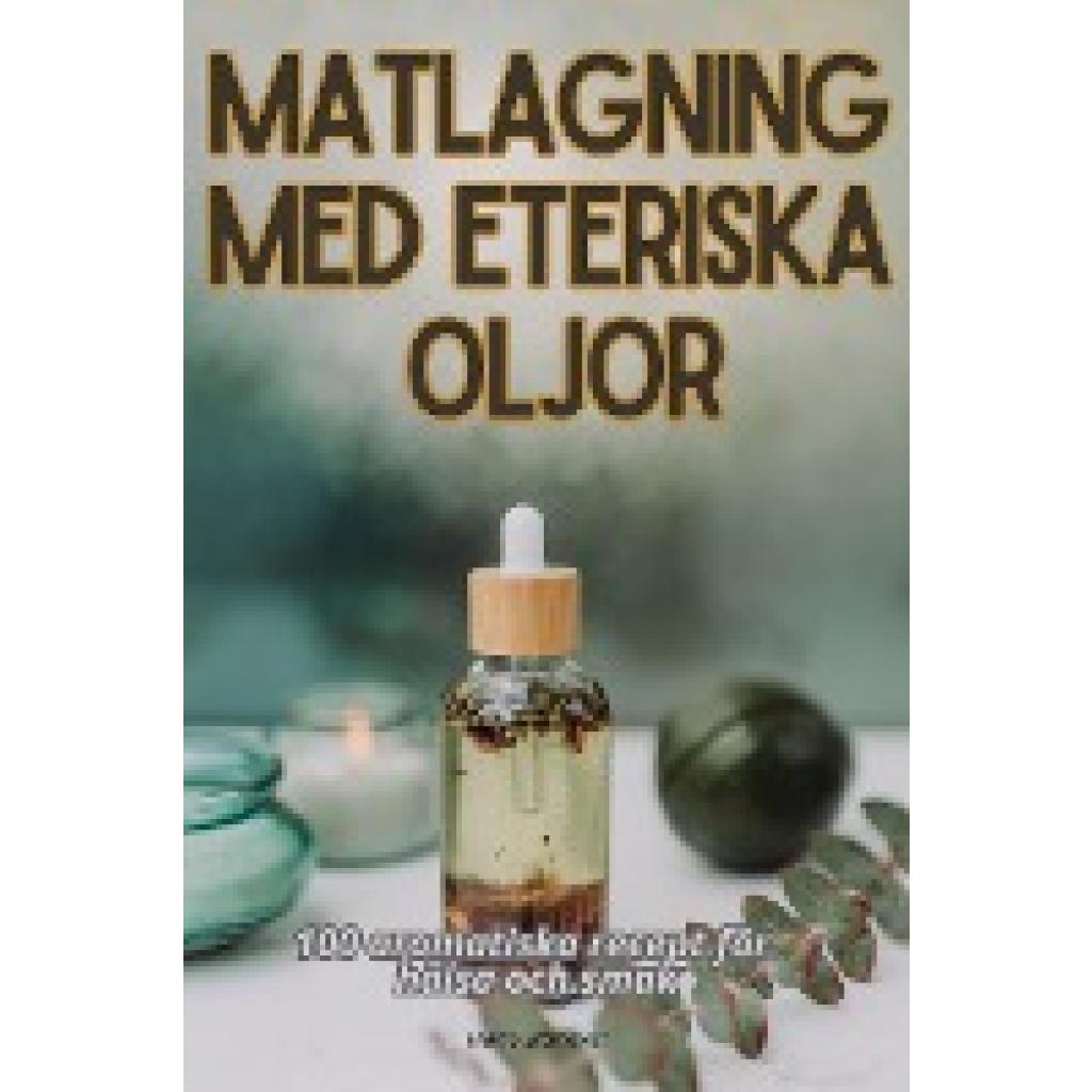 Märta Blomqvist: MATLAGNING MED ETERISKA OLJOR