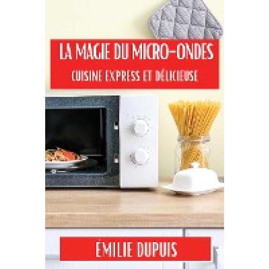 Dupuis, Émilie: La Magie du Micro-Ondes