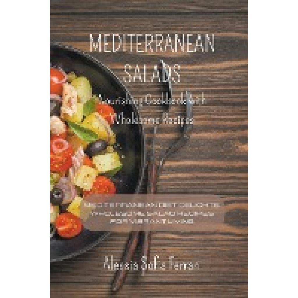 Ferrari, Alessia Sofia: Mediterranean Salads - Nourishing Cookbook with Wholesome Recipes