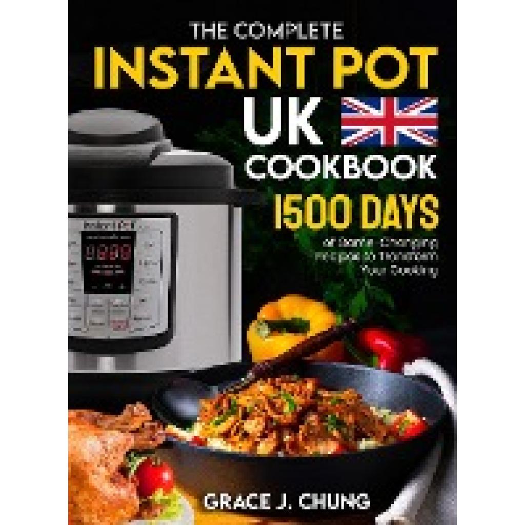 Chung, Grace J.: The Complete Instant Pot UK Cookbook