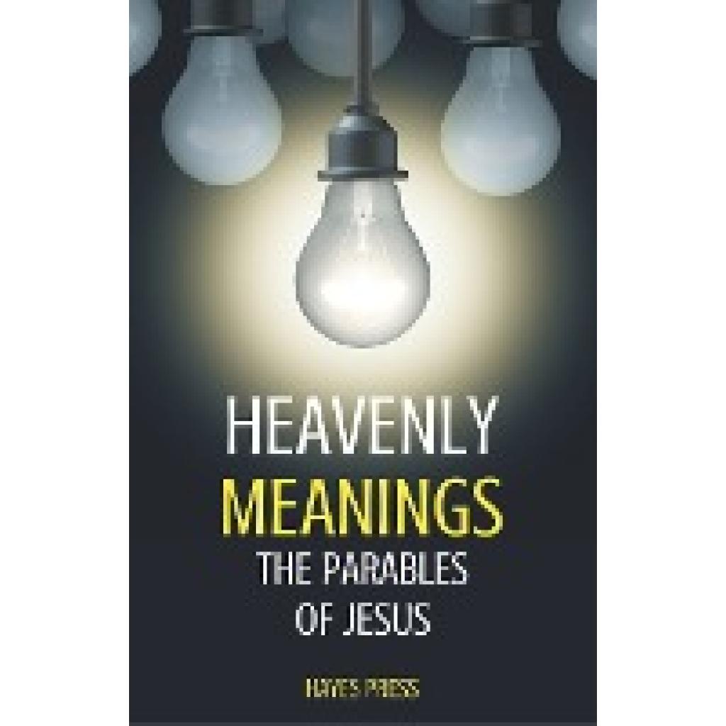 Press, Hayes: Heavenly Meanings - The Parables of Jesus