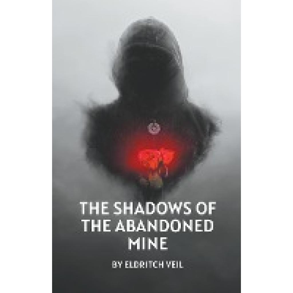 Veil, Eldritch: The Shadows of the Abandoned Mine