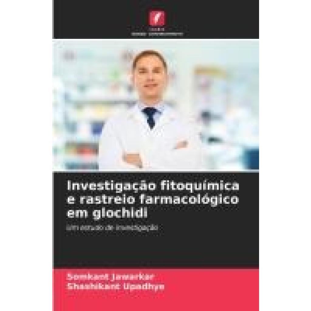 Jawarkar, Somkant: Investigação fitoquímica e rastreio farmacológico em glochidi