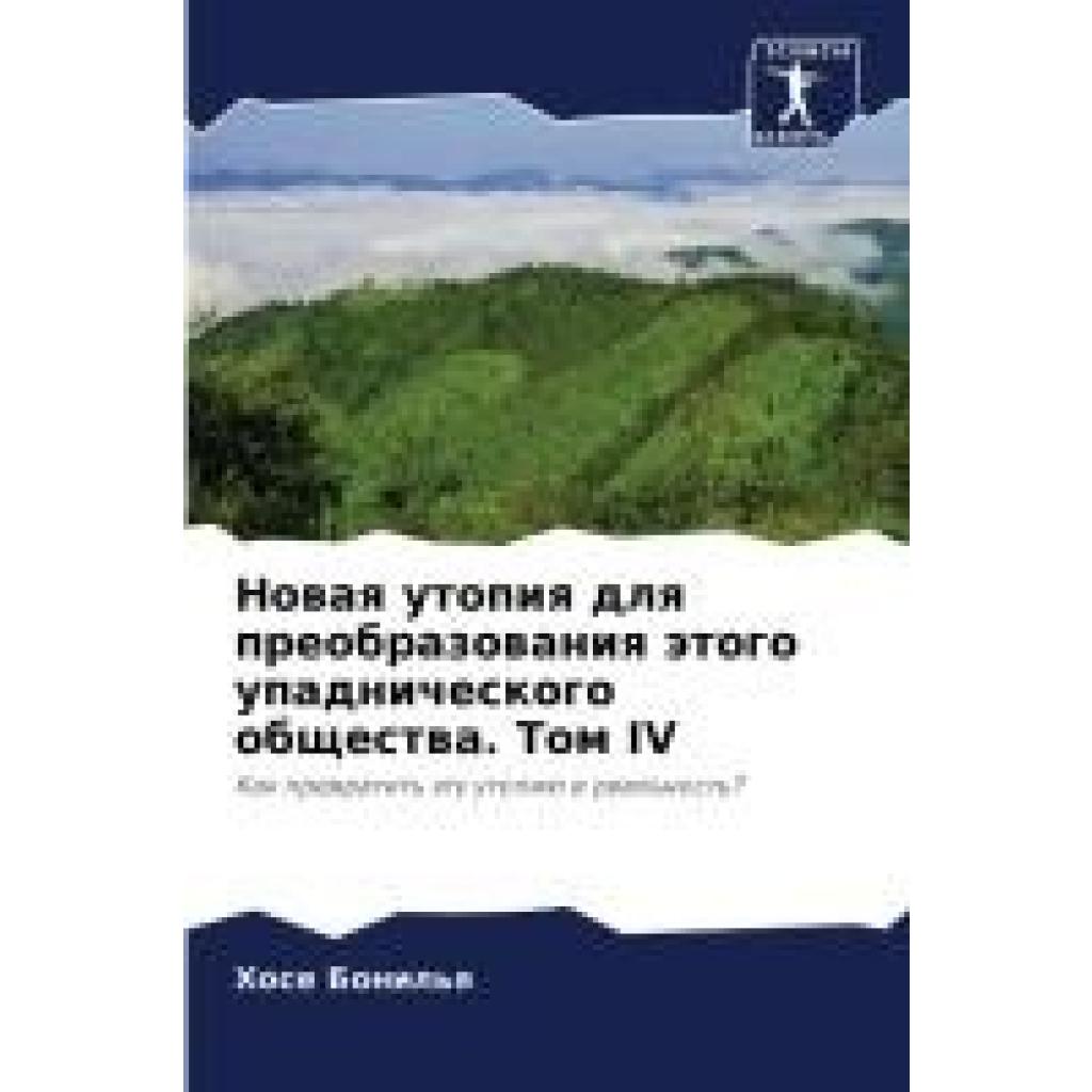Bonil'q, Hose: Nowaq utopiq dlq preobrazowaniq ätogo upadnicheskogo obschestwa. Tom IV