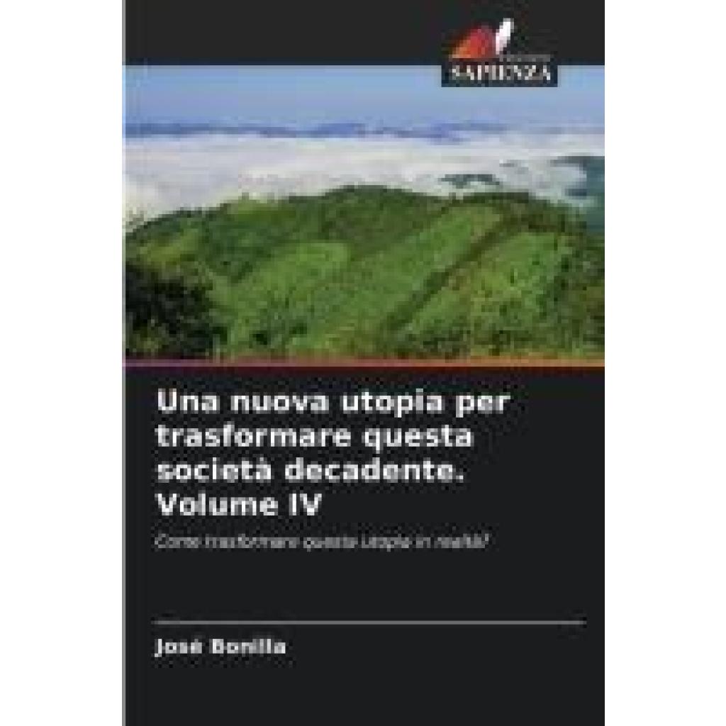 Bonilla, José: Una nuova utopia per trasformare questa società decadente. Volume IV