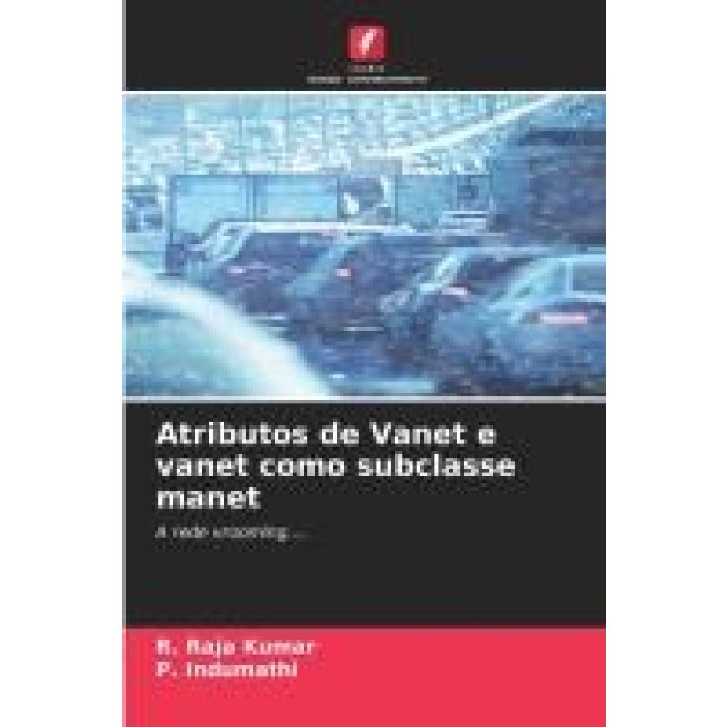 Raja Kumar, R.: Atributos de Vanet e vanet como subclasse manet