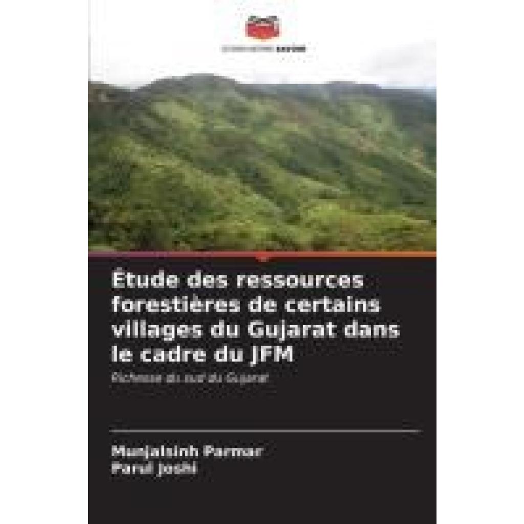 Parmar, Munjalsinh: Étude des ressources forestières de certains villages du Gujarat dans le cadre du JFM