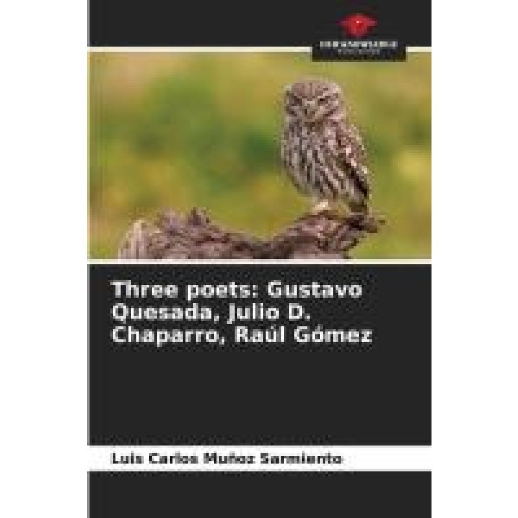 Muñoz Sarmiento, Luis Carlos: Three poets: Gustavo Quesada, Julio D. Chaparro, Raúl Gómez