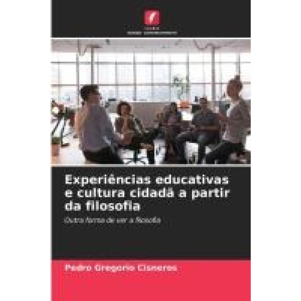 Cisneros, Pedro Gregorio: Experiências educativas e cultura cidadã a partir da filosofia