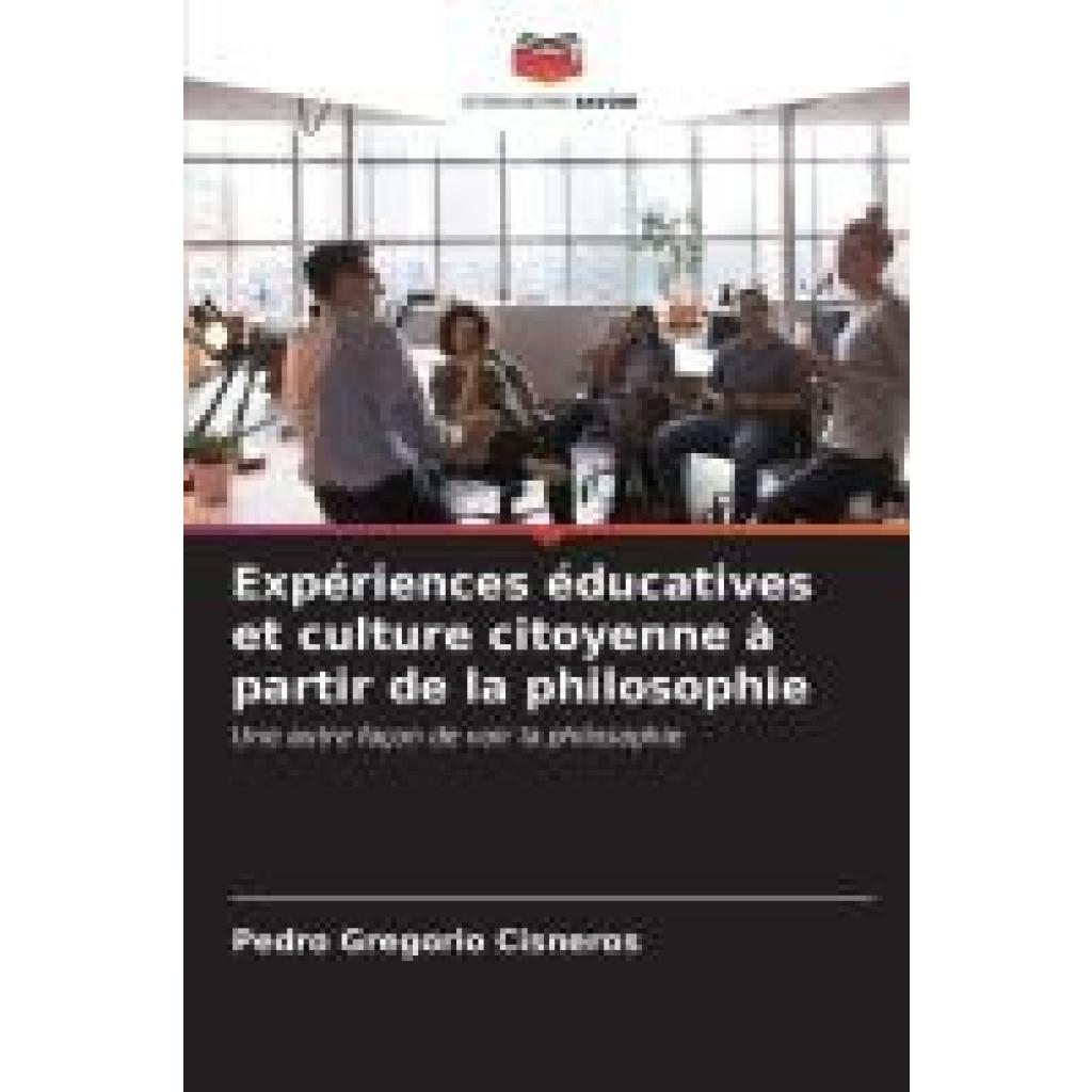 Cisneros, Pedro Gregorio: Expériences éducatives et culture citoyenne à partir de la philosophie